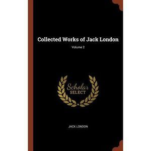Collected Works of Jack London; Volume 2 -- Jack London